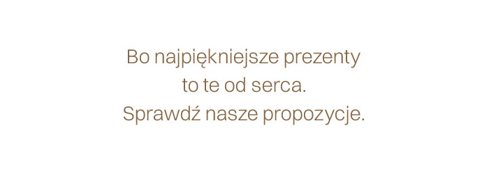 Bo najpiękniejsze prezenty to te od serca. Sprawdź nasze propozycje.