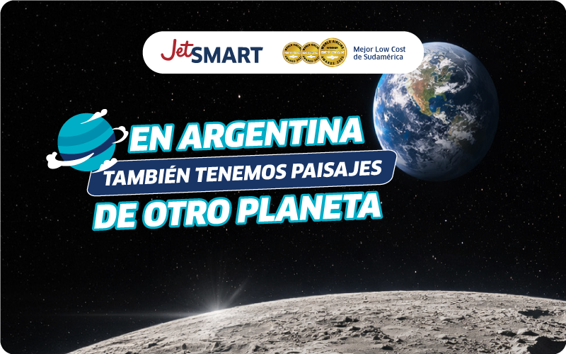 JetSMART ad showing a moon-like Argentine landscape in foreground, Earth in space background and headline in Spanish
