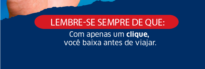 Portuguese banner reading “LEMBRE-SE SEMPRE DE QUE: Com apenas um clique, você baixa antes de viajar” on a blue background with a red header and a partial hand visible