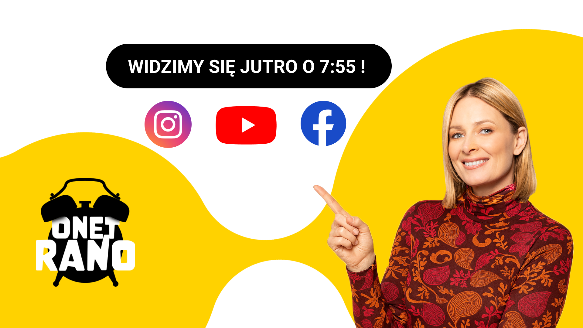 Prezenterka programu Onet Rano uśmiechnięta wskazuje palcem; napis „Widzimy się jutro o 7:55” i ikony Instagram, YouTube, Facebook na żółtym tle